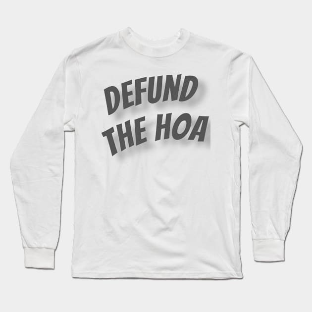 Defund the HOA Long Sleeve T-Shirt by martydub